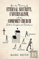 How The Teaching Of Eternal Security, Universalism, And The Comfort Church Lead To Complacent Christians