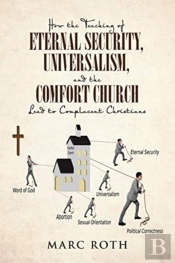 How The Teaching Of Eternal Security, Universalism, And The Comfort Church Lead To Complacent Christians