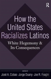 How The United States Racializes Latinos
