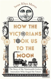 How The Victorians Took Us To The Moon