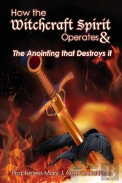 How The Witchcraft Spirit Operates & The Anointing That Destroys It