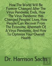 How The World Will Be Forever Changed After The Virus Pandemic Ends, How The Virus Pandemic Has Changed Peoples' Lives, How People Can Recover From The Economic Aftermath Of A Virus Pandemic, And How 