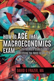 How To Ace That Macroeconomics Exam: The