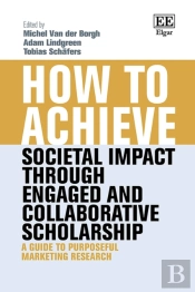 How To Achieve Societal Impact Through Engaged And Collaborative Scholarship