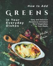 How To Add Greens In Your Everyday Dishes