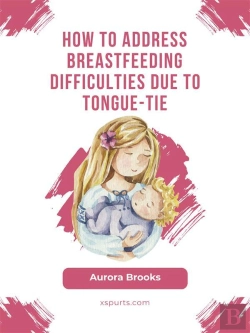 Bertrand.pt - How To Address Breastfeeding Difficulties Due To Tongue-Tie