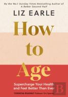 How To Age      The Instant Number 1 Sunday Times Bestseller