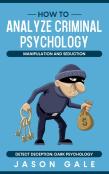 How To Analyze Criminal Psychology, Manipulation And Seduction