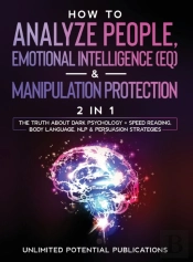 How To Analyze People, Emotional Intelligence (Eq) &Amp; Manipulation Protection (2 In 1)