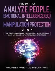 How To Analyze People, Emotional Intelligence (Eq) &Amp; Manipulation Protection (2 In 1)