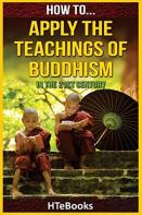 How To Apply The Teachings Of Buddhism In The 21st Century