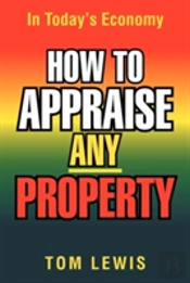 How To Appraise Any Property: In Today'S