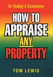 How To Appraise Any Property: In Today'S