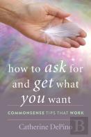 How To Ask For And Get What You Want