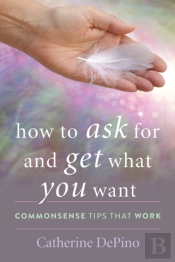 How To Ask For And Get What You Want