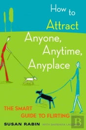 How To Attract Anyone, Anytime, Anyplace