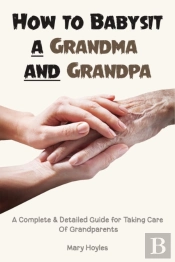How To Babysit A Grandma And Grandpa