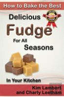 How To Bake The Best Delicious Fudge For All Seasons - In Your Kitchen