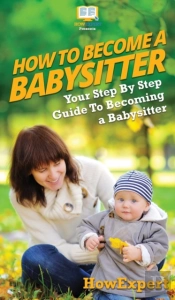 How To Be A Babysitter: Your Step By Ste