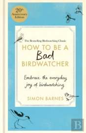 How To Be A Bad Birdwatcher 20th Anniversary Edition