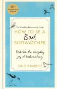 How To Be A Bad Birdwatcher 20th Anniversary Edition