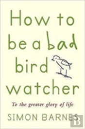 How To Be A Bad Birdwatcher