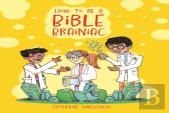 How To Be A Bible Brainiac