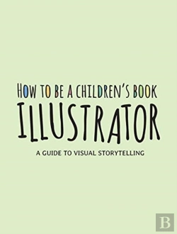 Bertrand.pt - How To Be A Children'S Book Illustrator