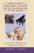 How To Be A Dream Lover And Not An Orangutan At The Piano