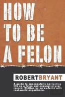 How To Be A Felon