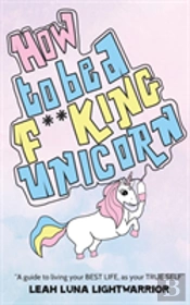 How To Be A Fucking Unicorn