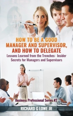 Bertrand.pt - How To Be A Good Manager And Supervisor, And How To Delegate: Lessons Learned From The Trenches: Insider Secrets For Managers And Supervisors