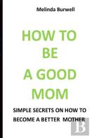 How To Be A Good Mom