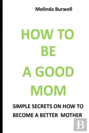 How To Be A Good Mom