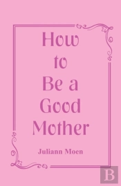 How To Be A Good Mother