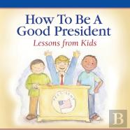How To Be A Good President
