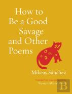 How To Be A Good Savage And Other Poems