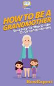 How To Be A Grandmother