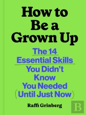 How To Be A Grown Up