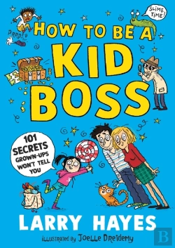 Bertrand.pt - How To Be A Kid Boss: 101 Secrets Grown-Ups Won'T Tell You