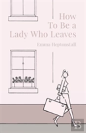 How To Be A Lady Who Leaves