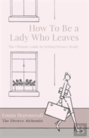 How To Be A Lady Who Leaves
