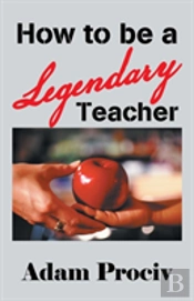 How To Be A Legendary Teacher