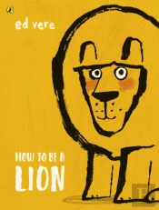 How To Be A Lion