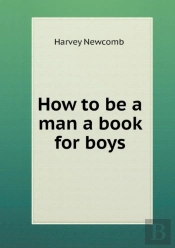 How To Be A Man A Book For Boys