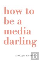 How To Be A Media Darling