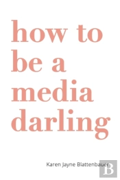 How To Be A Media Darling