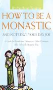 How To Be A Monastic And Not Leave Your Day Job