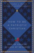 How To Be A Patriotic Christian Â€“ Love Of Country As Love Of Neighbor