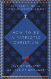 How To Be A Patriotic Christian Â€“ Love Of Country As Love Of Neighbor